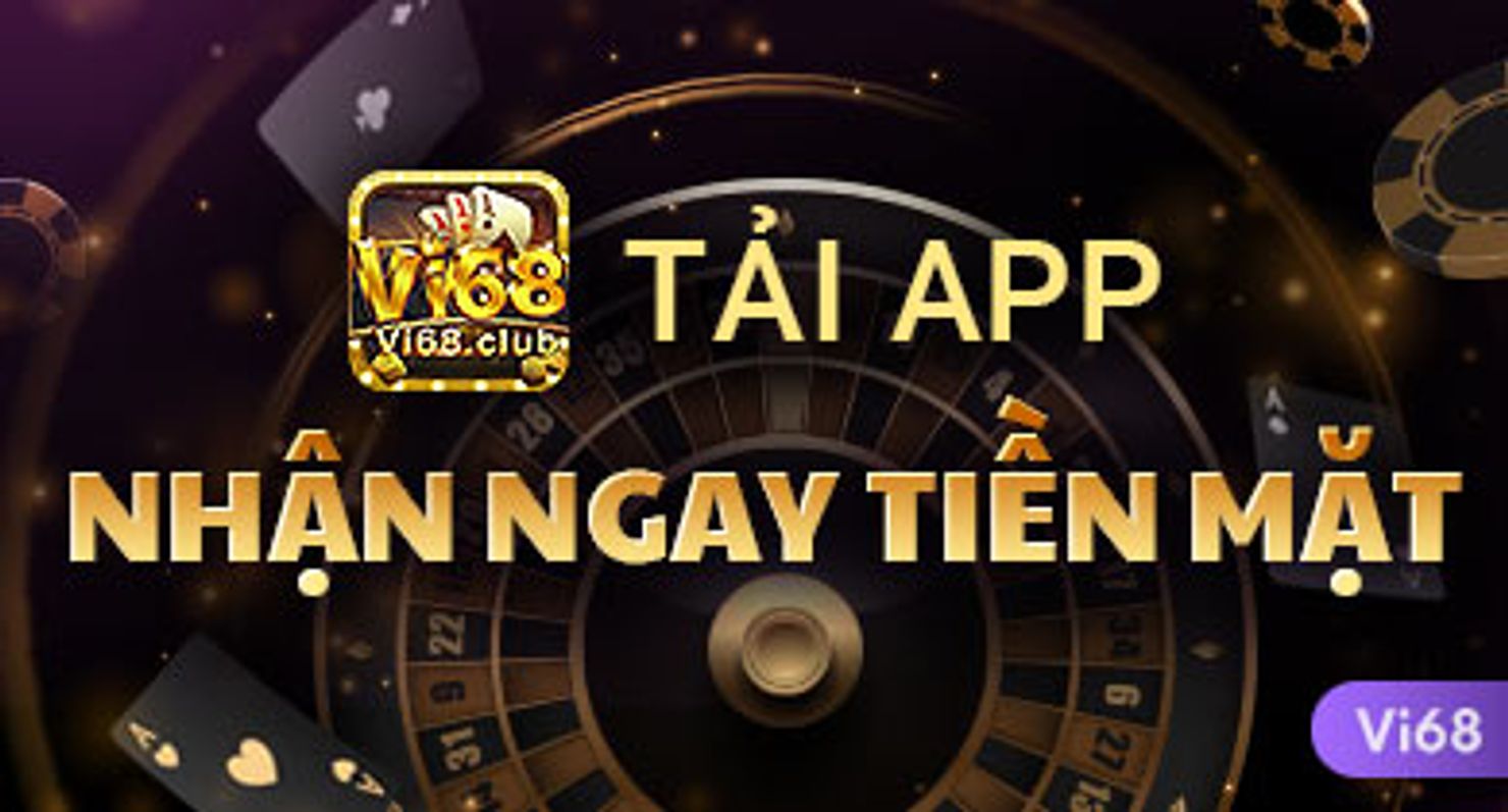 vi68 khuyến mãi tải app nhận ngay tiền mặt